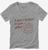I Dont Believe In You Either Funny Santa Womens Vneck