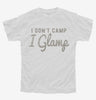I Dont Camp I Glamp Youth