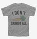 I Don't Carrot All  Youth Tee