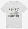 I Dont Carrot All Shirt 666x695.jpg?v=1700400377