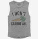 I Don't Carrot All  Womens Muscle Tank