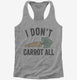 I Don't Carrot All  Womens Racerback Tank
