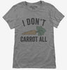 I Dont Carrot All Womens