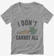 I Don't Carrot All  Womens V-Neck Tee