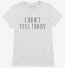 I Dont Feel Tardy Womens Shirt 666x695.jpg?v=1700640690