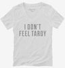 I Dont Feel Tardy Womens Vneck Shirt 666x695.jpg?v=1700640690