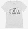 I Dont Get Older I Level Up Womens Shirt 666x695.jpg?v=1700447451