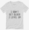 I Dont Get Older I Level Up Womens Vneck Shirt 666x695.jpg?v=1700447451