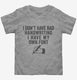 I Don't Have Bad Handwriting I Have My Own Font grey Toddler Tee