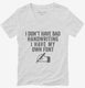I Don't Have Bad Handwriting I Have My Own Font white Womens V-Neck Tee