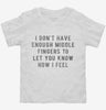 I Dont Have Enough Middle Fingers To Let You Know How I Feel Toddler Shirt 666x695.jpg?v=1700640593
