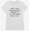 I Dont Have Enough Middle Fingers To Let You Know How I Feel Womens Shirt 666x695.jpg?v=1700640593