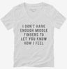 I Dont Have Enough Middle Fingers To Let You Know How I Feel Womens Vneck Shirt 666x695.jpg?v=1700640593