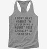 I Dont Have Hobbies Im Developing A Robust Post Apocalyptic Skill Set Womens Racerback Tank Top 666x695.jpg?v=1700640542