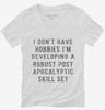 I Dont Have Hobbies Im Developing A Robust Post Apocalyptic Skill Set Womens Vneck Shirt 666x695.jpg?v=1700640542