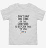 I Dont Have The Time Or The Crayons To Explain This To You Toddler Shirt 666x695.jpg?v=1700368957