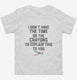 I Don't Have The Time Or The Crayons To Explain This To You  Toddler Tee