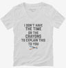 I Dont Have The Time Or The Crayons To Explain This To You Womens Vneck Shirt 666x695.jpg?v=1700368957