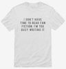 I Dont Have Time To Read Fan Fiction Im Too Busy Writing It Shirt 666x695.jpg?v=1700640498