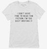 I Dont Have Time To Read Fan Fiction Im Too Busy Writing It Womens Shirt 666x695.jpg?v=1700640498