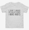 I Dont Make Resolutions I Make Habits Toddler Shirt 666x695.jpg?v=1700640405