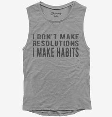 I Don't Make Resolutions I Make Habits Womens Muscle Tank