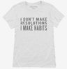 I Dont Make Resolutions I Make Habits Womens Shirt 666x695.jpg?v=1700640405