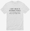 I Dont Mean To Interrupt People I Just Randomly Rememer Things Shirt 666x695.jpg?v=1700640354