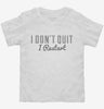 I Dont Quit I Restart Toddler Shirt 666x695.jpg?v=1700640254