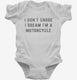 I Don't Snore I Dream I'm A Motorcycle white Infant Bodysuit