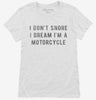 I Dont Snore I Dream Im A Motorcycle Womens Shirt 666x695.jpg?v=1700640211
