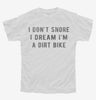 I Dont Snore I Dream Im A Dirt Bike Youth
