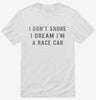 I Dont Snore I Dream Im A Race Car Shirt 666x695.jpg?v=1700447584