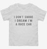 I Dont Snore I Dream Im A Race Car Toddler Shirt 666x695.jpg?v=1700447584
