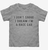 I Dont Snore I Dream Im A Race Car Toddler