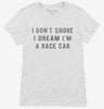 I Dont Snore I Dream Im A Race Car Womens Shirt 666x695.jpg?v=1700447584