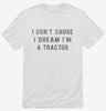 I Dont Snore I Dream Im A Tractor Shirt 666x695.jpg?v=1700447641
