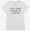 I Dont Snore I Dream Im A Tractor Womens Shirt 666x695.jpg?v=1700447641