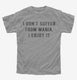 I Don't Suffer From Mania I Enjoy It grey Youth Tee