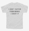 I Dont Suffer From Mania I Enjoy It Youth Tshirt 48a405b2-32ba-4753-b7d7-6f0045f3253b 666x695.jpg?v=1700586062