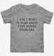 I Don't Want To Hear About Your Boring Problems  Toddler Tee