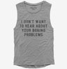 I Dont Want To Hear About Your Boring Problems Womens Muscle Tank Top Bb69691f-d9ac-4aa2-971c-bcfd65b4f1de 666x695.jpg?v=1700585925