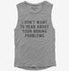 I Don't Want To Hear About Your Boring Problems  Womens Muscle Tank