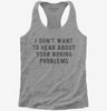 I Dont Want To Hear About Your Boring Problems Womens Racerback Tank Top 5f031104-e33d-4157-a479-7e3c48e58d6d 666x695.jpg?v=1700585925