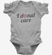 I Donut Care Funny  Infant Bodysuit