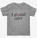 I Donut Care Funny  Toddler Tee