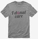 I Donut Care Funny  Mens