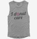 I Donut Care Funny grey Womens Muscle Tank