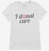I Donut Care Funny Womens Shirt 666x695.jpg?v=1700550524