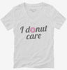 I Donut Care Funny Womens Vneck Shirt 666x695.jpg?v=1700550524